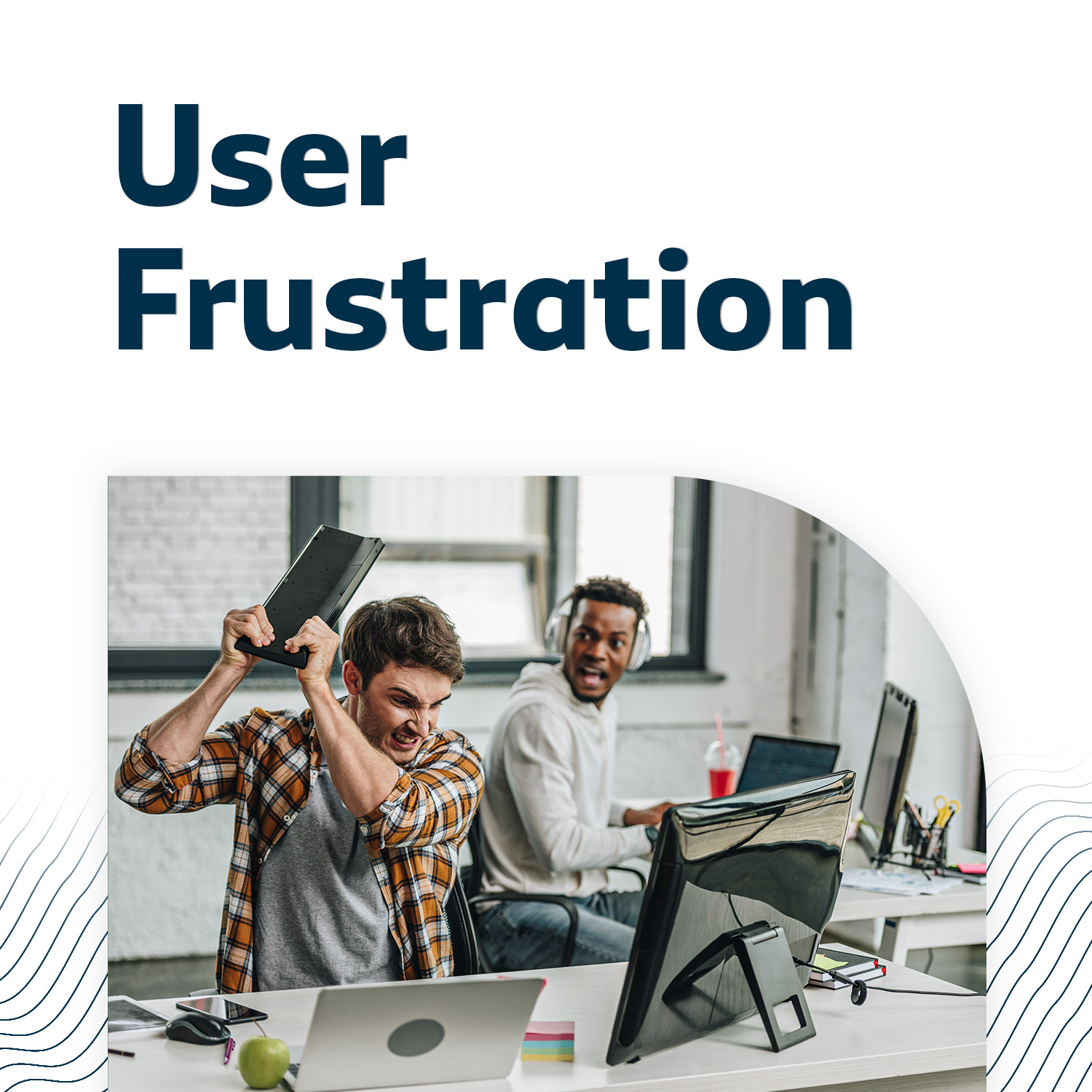 User Frustration The Silent Killer of Digital Experiences