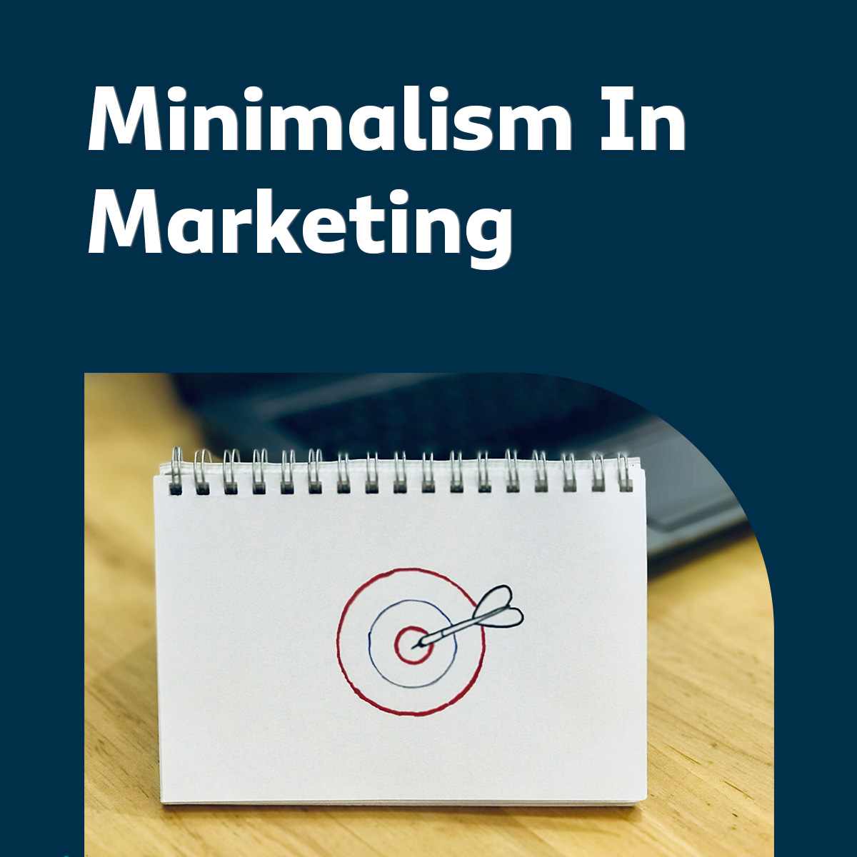 The Art of Keeping Things Simple: Embracing Minimalism in Marketing